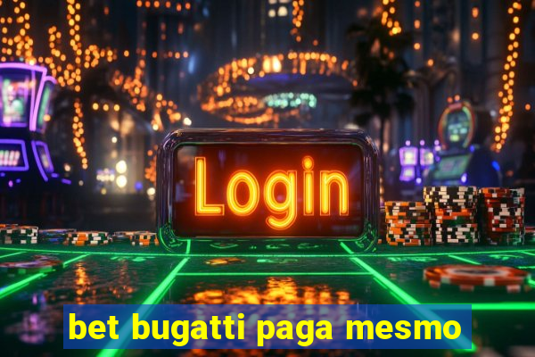 bet bugatti paga mesmo